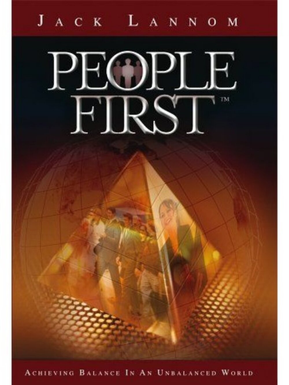 People First: Achieving Balance In An Unbalanced World Jack Lannom 2006 Hardcove